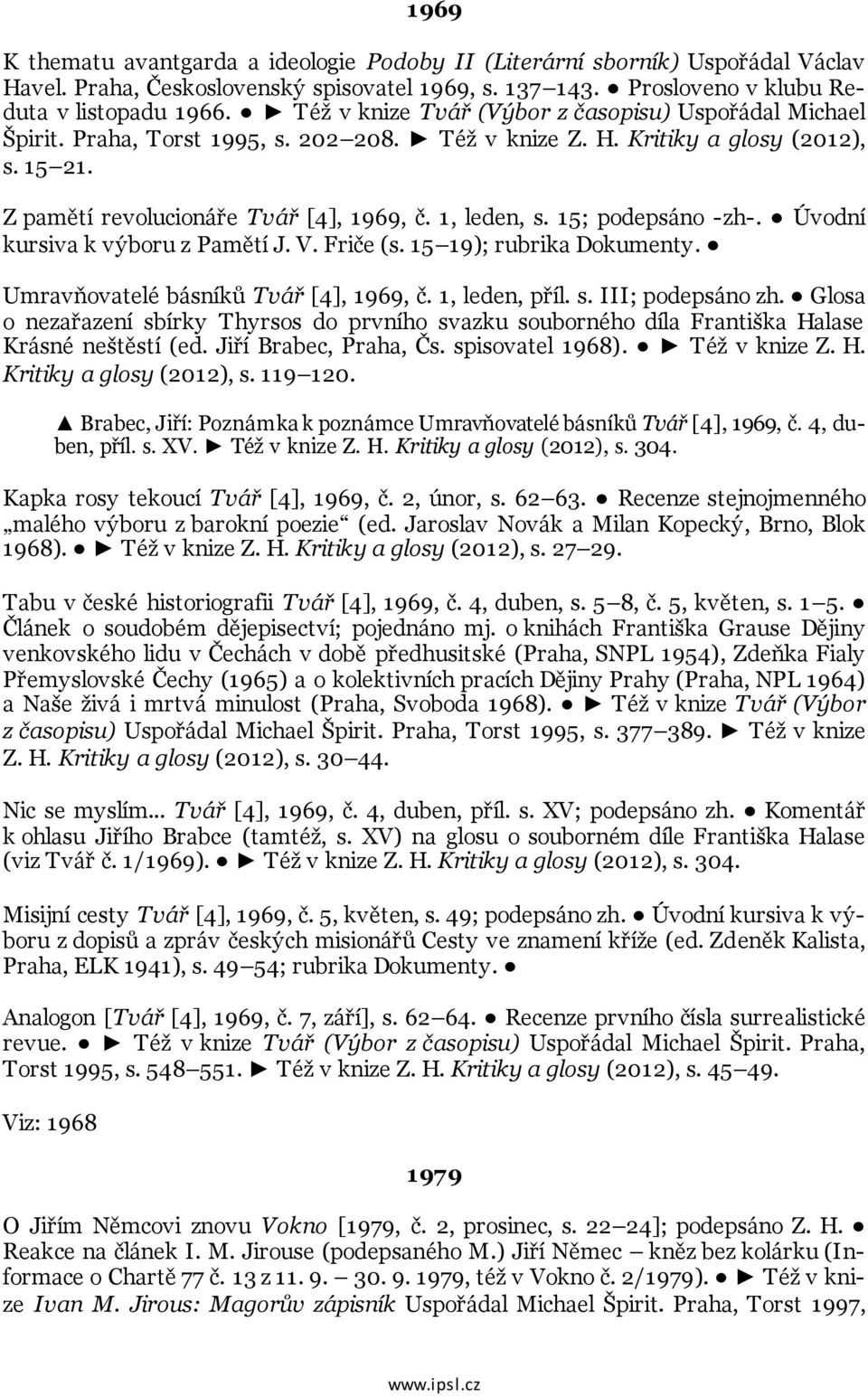 15; podepsáno -zh-. Úvodní kursiva k výboru z Pamětí J. V. Friče (s. 15 19); rubrika Dokumenty. Umravňovatelé básníků Tvář [4], 1969, č. 1, leden, příl. s. III; podepsáno zh.