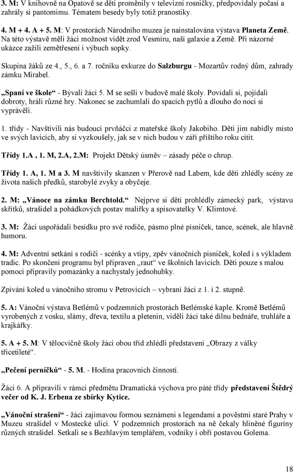 Skupina ţáků ze 4., 5., 6. a 7. u exkurze do Salzburgu - Mozartův rodný dům, zahrady zámku Mirabel. Spaní ve škole - Bývalí ţáci 5. M se sešli v budově malé školy.