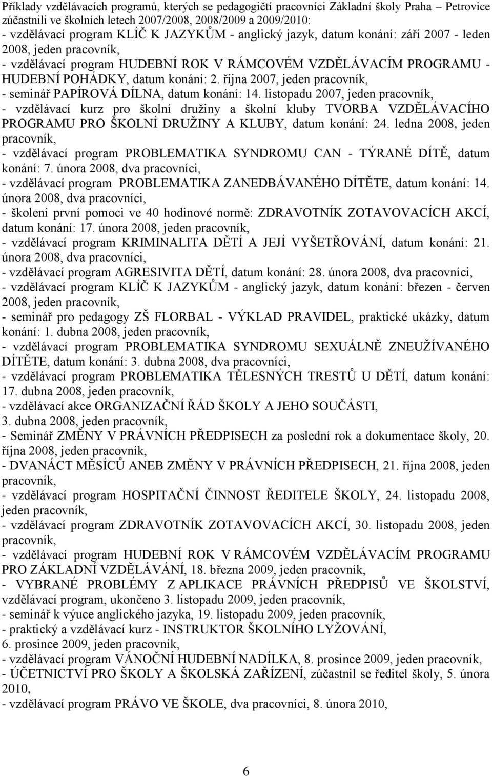 října 2007, jeden pracovník, - seminář PAPÍROVÁ DÍLNA, datum konání: 14.