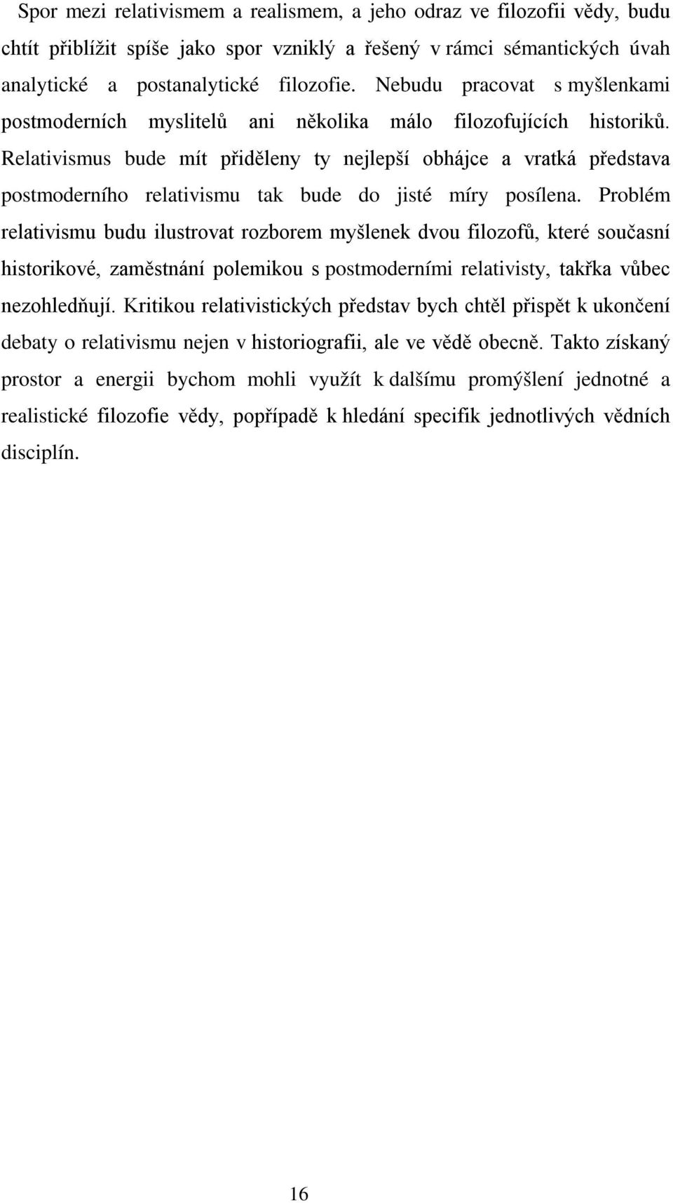 Relativismus bude mít přiděleny ty nejlepší obhájce a vratká představa postmoderního relativismu tak bude do jisté míry posílena.