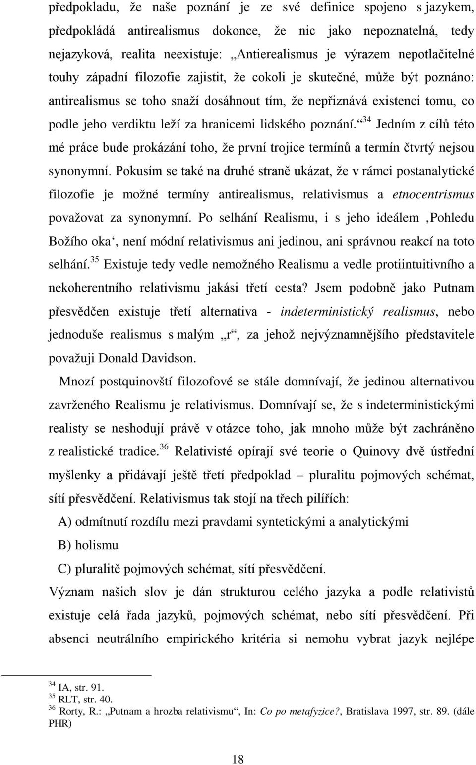 hranicemi lidského poznání. 34 Jedním z cílů této mé práce bude prokázání toho, že první trojice termínů a termín čtvrtý nejsou synonymní.