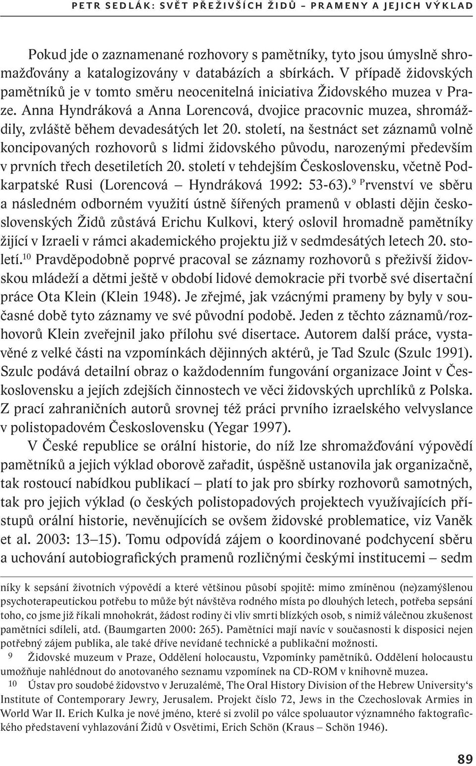 Anna Hyndráková a Anna Lorencová, dvojice pracovnic muzea, shromáždily, zvláště během devadesátých let 20.