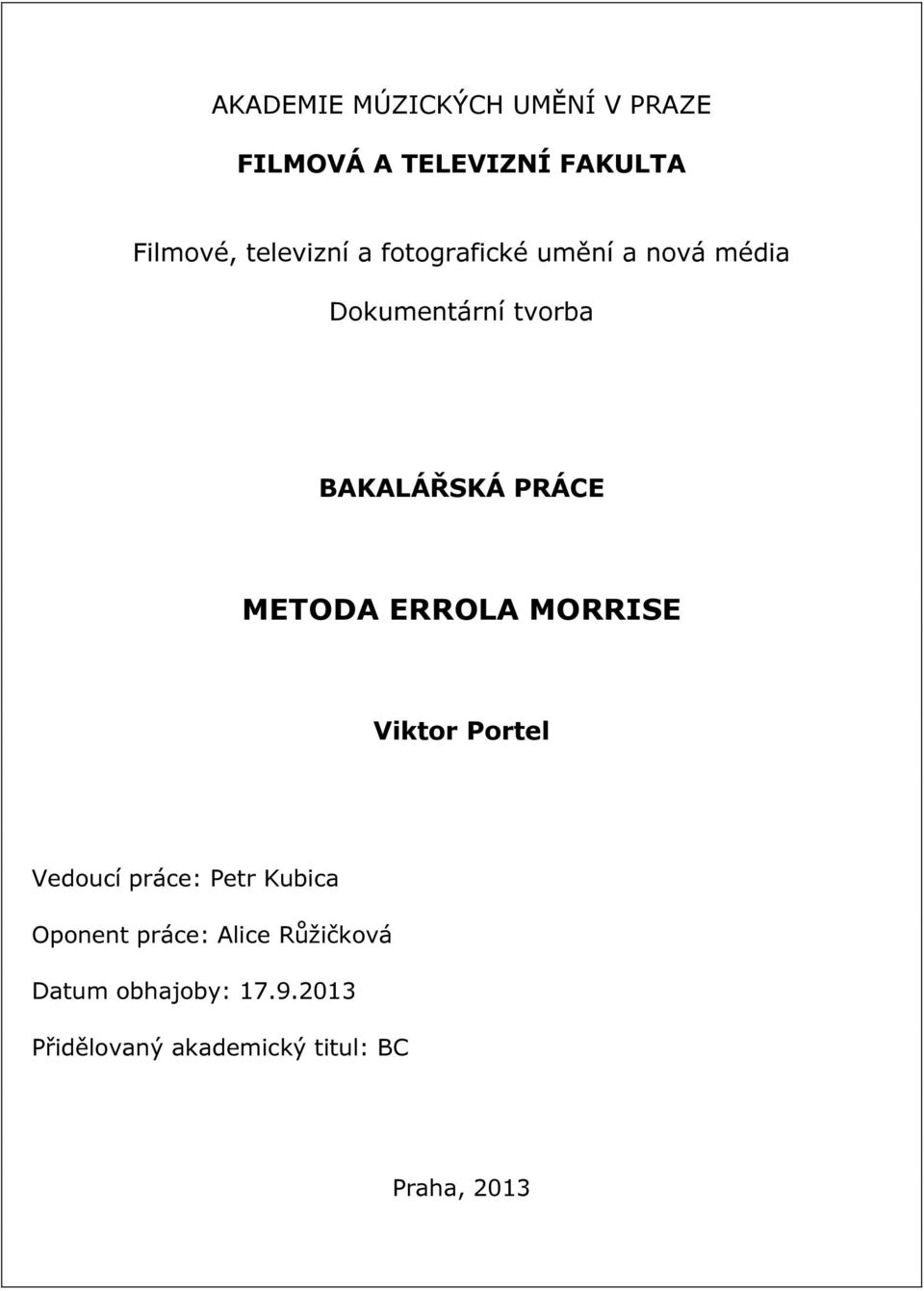 PRÁCE METODA ERROLA MORRISE Viktor Portel Vedoucí práce: Petr Kubica Oponent