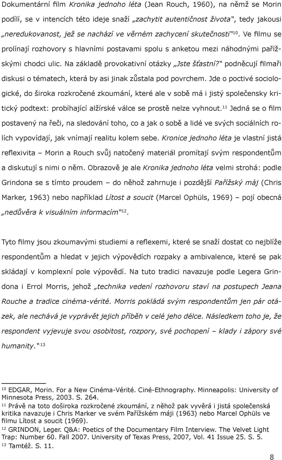 podněcují filmaři diskusi o tématech, která by asi jinak zůstala pod povrchem.