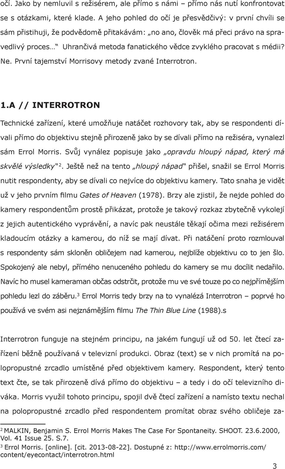 pracovat s médii? Ne. První tajemství Morrisovy metody zvané Interrotron. 1.