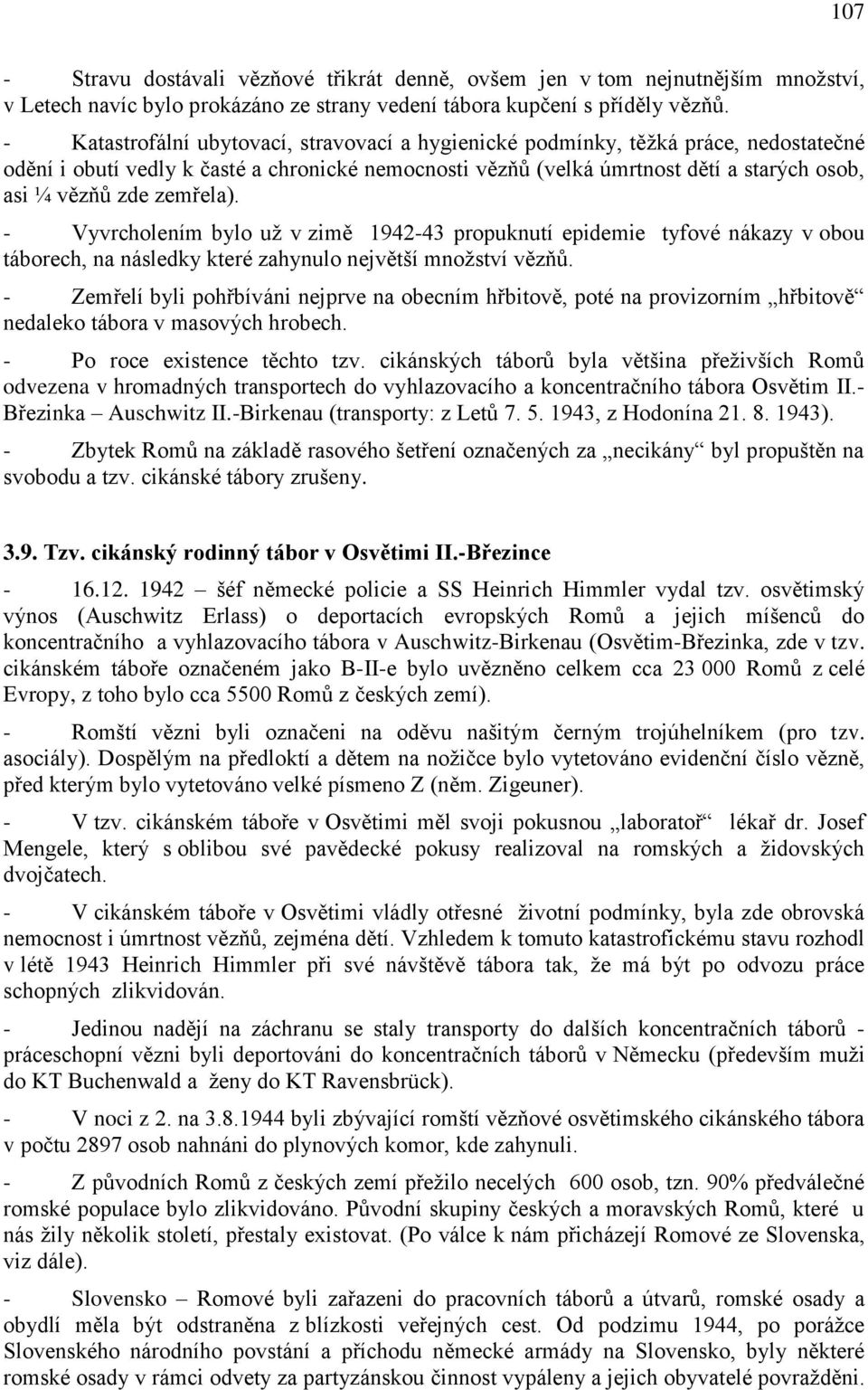 zemřela). - Vyvrcholením bylo uţ v zimě 1942-43 propuknutí epidemie tyfové nákazy v obou táborech, na následky které zahynulo největší mnoţství vězňů.