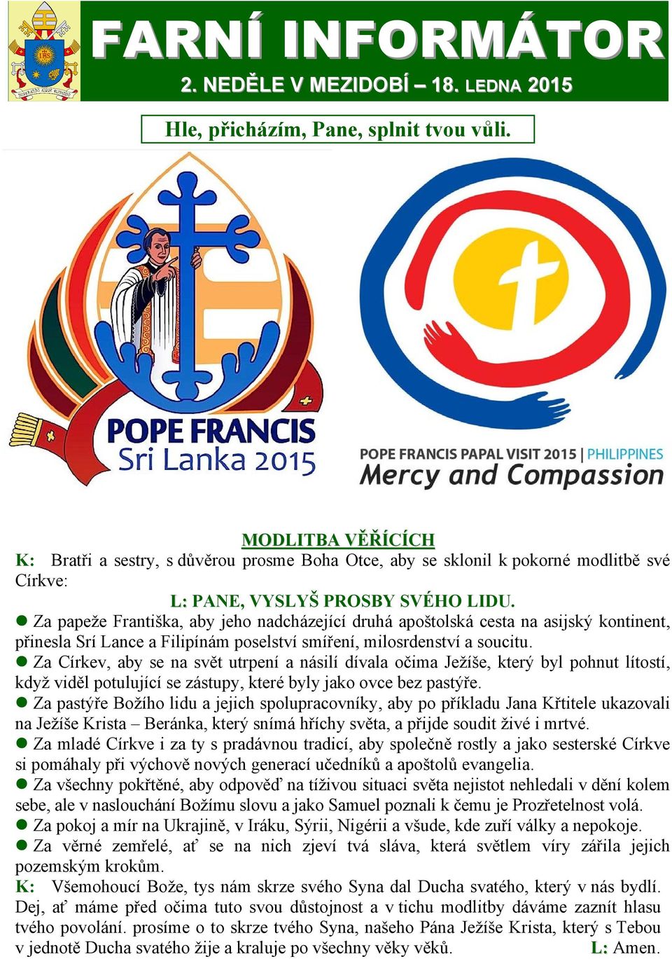 Za papeže Františka, aby jeho nadcházející druhá apoštolská cesta na asijský kontinent, přinesla Srí Lance a Filipínám poselství smíření, milosrdenství a soucitu.
