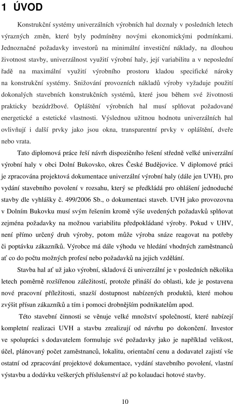 prostoru kladou specifické nároky na konstrukční systémy.