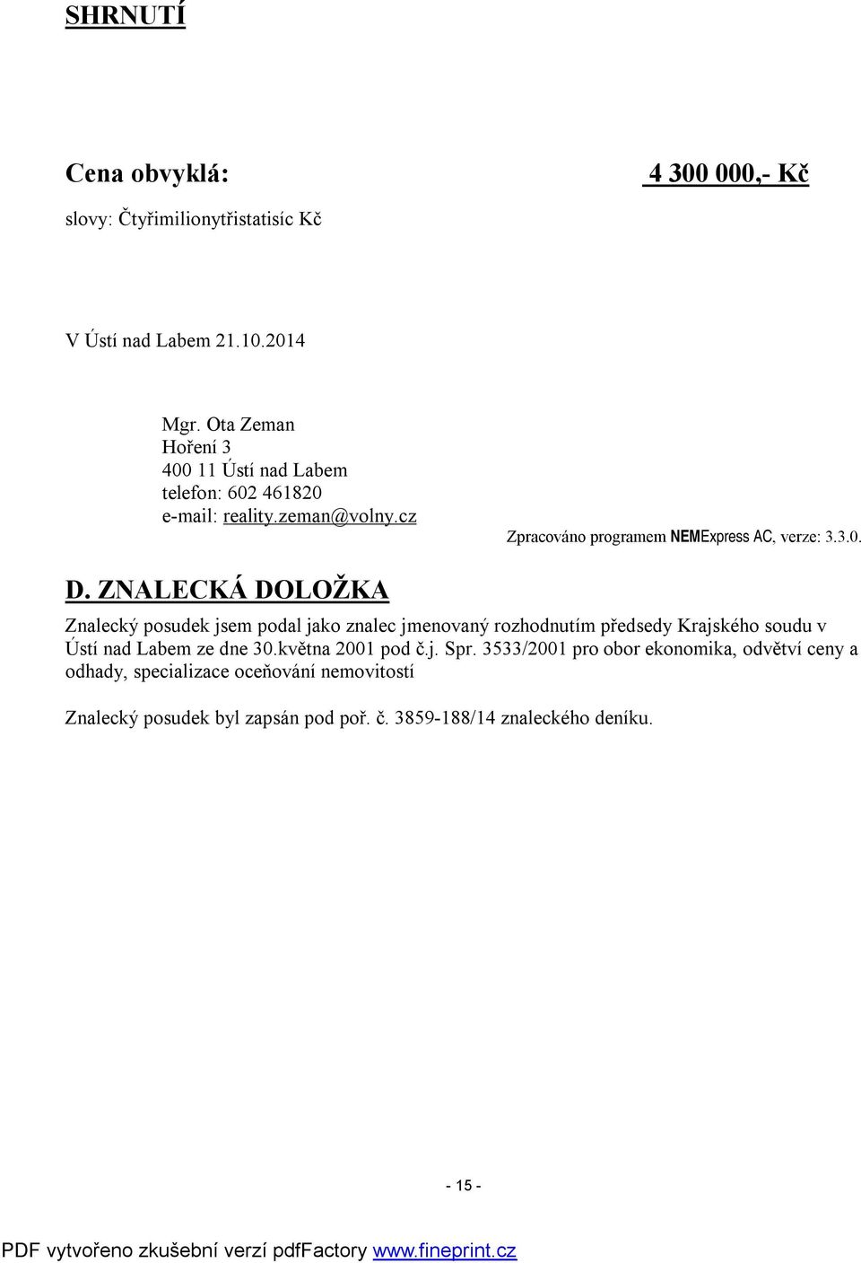 ZNALECKÁ DOLOŽKA Znalecký posudek jsem podal jako znalec jmenovaný rozhodnutím předsedy Krajského soudu v Ústí nad Labem ze dne 30.