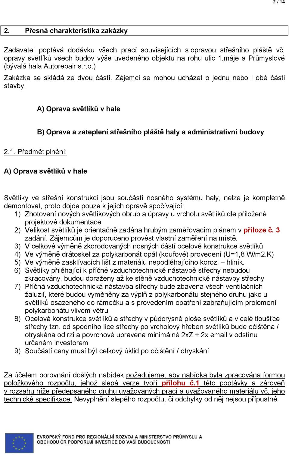 A) Oprava světlíků v hale B) Oprava a zateplení střešního pláště haly a administrativní budovy 2.1.