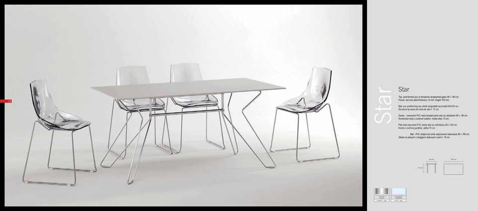 Deska : tvarované PVC nebo temperované sklo se sítotiskem 80 x 160 cm. Konstrukce stolu z ocelové kulatiny. Výška stolu 75 cm.