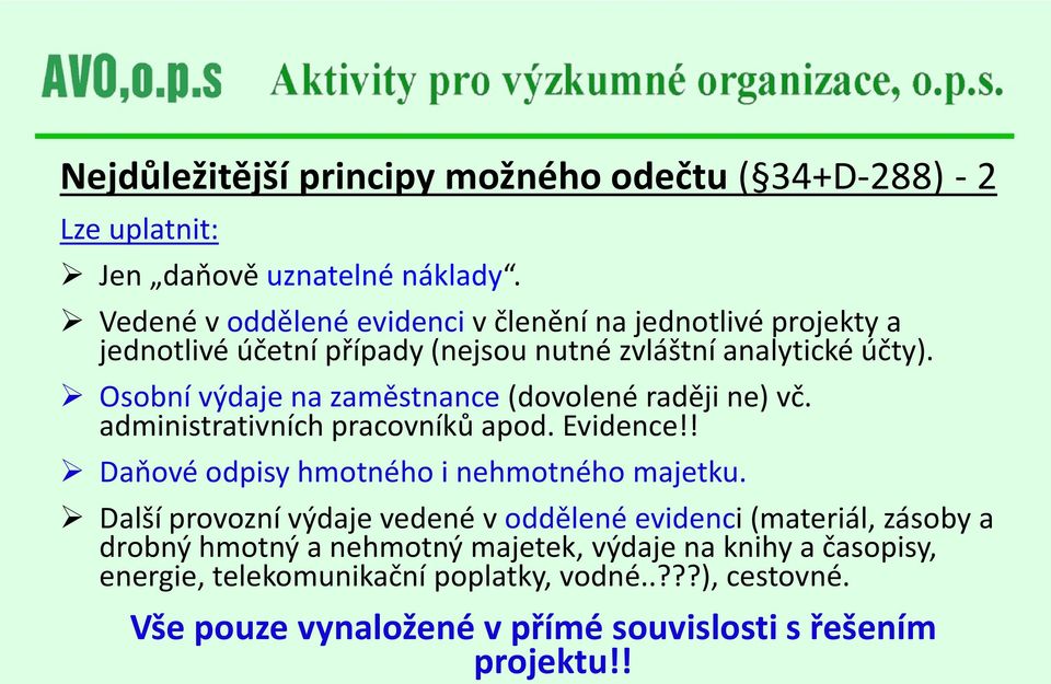 Osobní výdaje na zaměstnance (dovolené raději ne) vč. administrativních pracovníků apod. Evidence!! Daňové odpisy hmotného i nehmotného majetku.