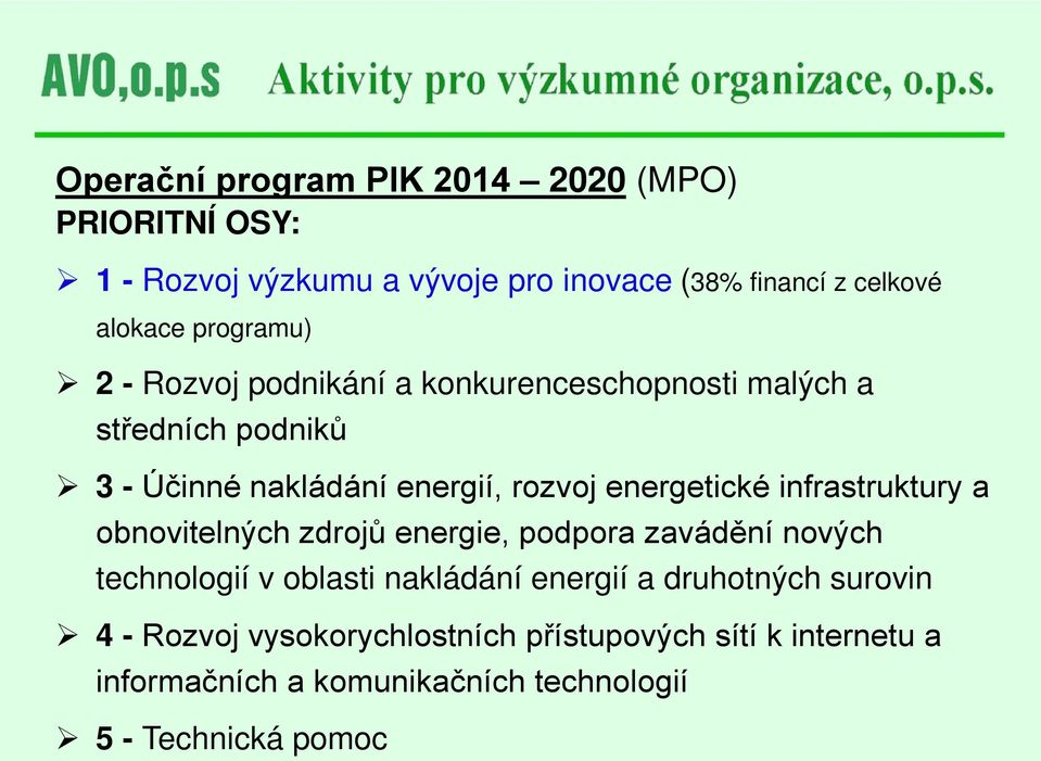 energetické infrastruktury a obnovitelných zdrojů energie, podpora zavádění nových technologií v oblasti nakládání energií a