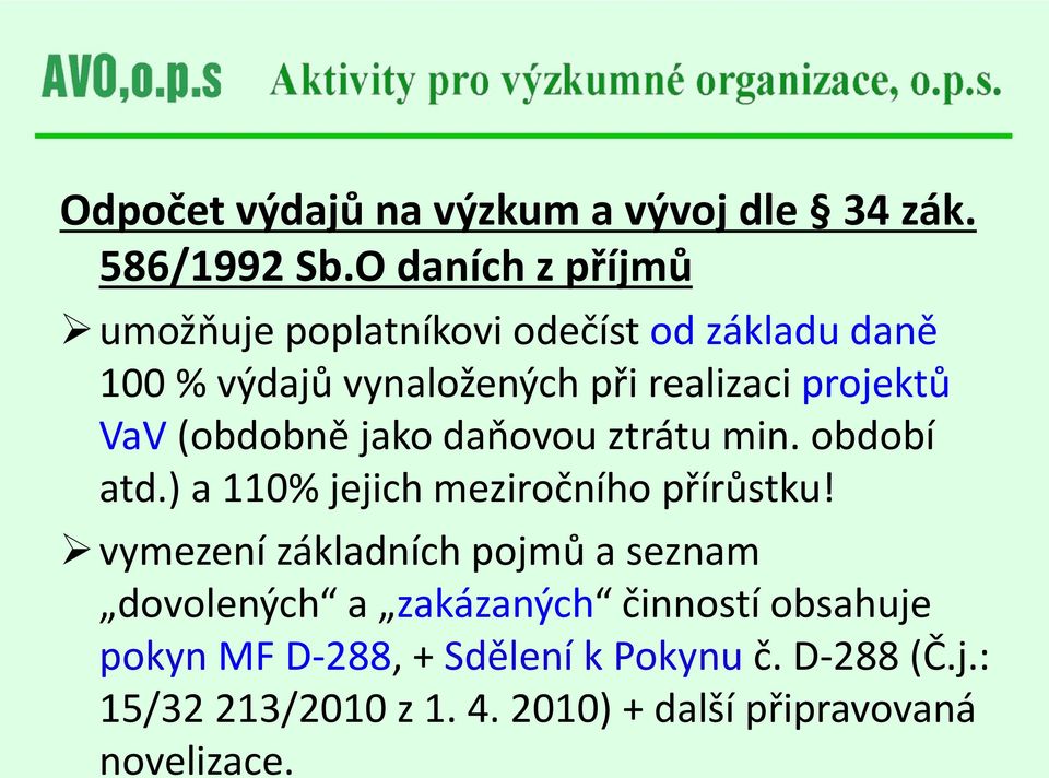 projektů VaV (obdobně jako daňovou ztrátu min. období atd.) a 110% jejich meziročního přírůstku!