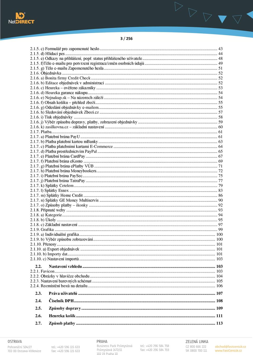 .. 53 2.1.6. d) Heureka garance nákupu... 54 2.1.6. e) Nejnakup.sk Na názoroch záleží... 54 2.1.6. f) Obsah košíku přehled zboží... 55 2.1.6. g) Odeslání objednávky e-mailem... 55 2.1.6. h) Sledování objednávek Zbozi.