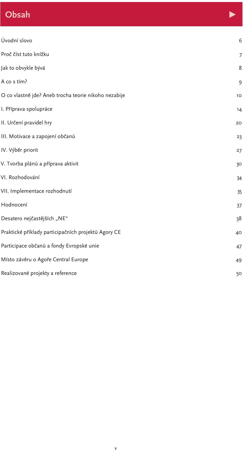 Výběr priorit 27 V. Tvorba plánů a příprava aktivit 30 VI. Rozhodování 34 VII.