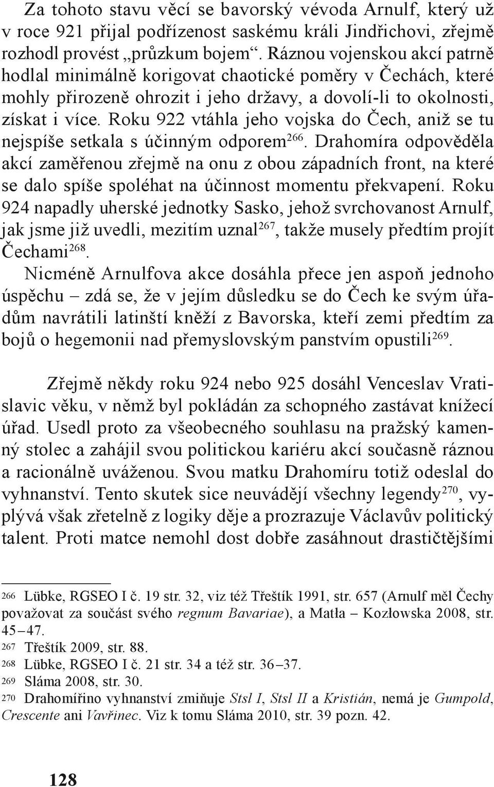 Roku 922 vtáhla jeho vojska do Čech, aniž se tu nejspíše setkala s účinným odporem 266.