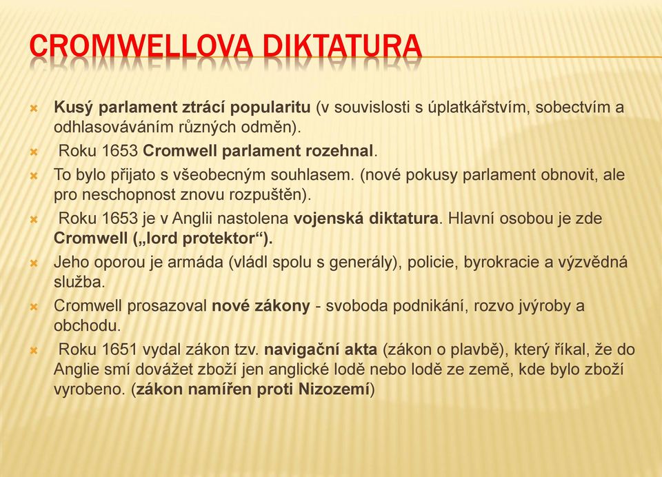 Hlavní osobou je zde Cromwell ( lord protektor ). Jeho oporou je armáda (vládl spolu s generály), policie, byrokracie a výzvědná služba.