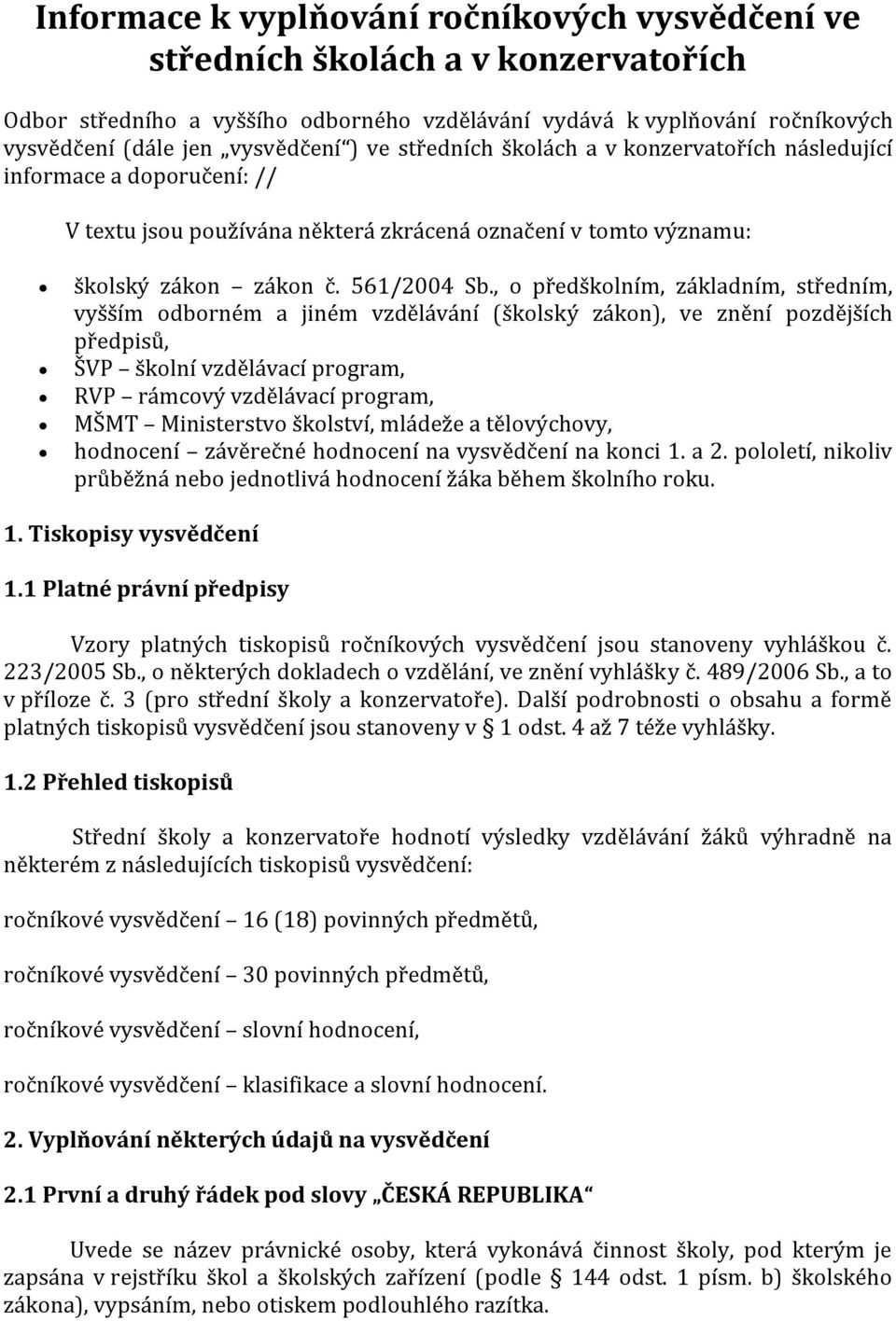 , o předškolním, základním, středním, vyšším odborném a jiném vzdělávání (školský zákon), ve znění pozdějších předpisů, ŠVP školní vzdělávací program, RVP rámcový vzdělávací program, MŠMT