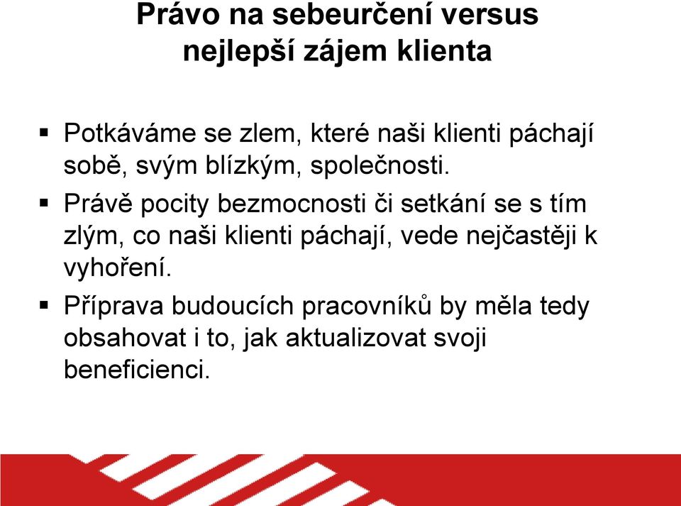 Právě pocity bezmocnosti či setkání se s tím zlým, co naši klienti páchají, vede