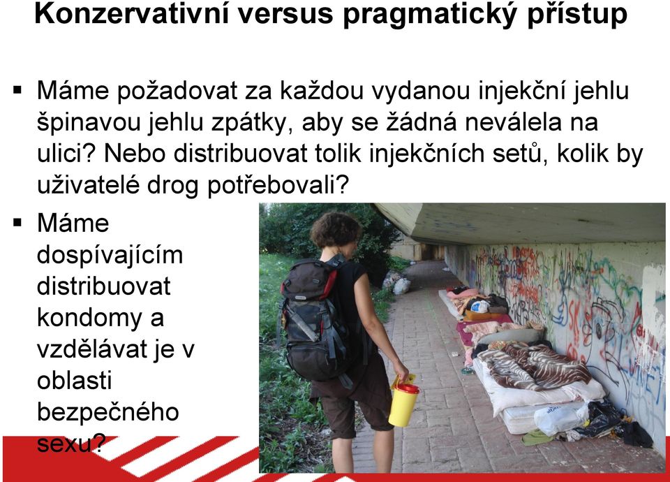 Nebo distribuovat tolik injekčních setů, kolik by uživatelé drog