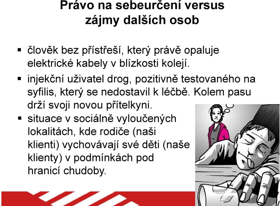 injekční uživatel drog, pozitivně testovaného na syfilis, který se nedostavil k léčbě.