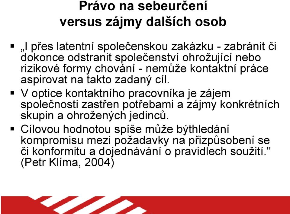 V optice kontaktního pracovníka je zájem společnosti zastřen potřebami a zájmy konkrétních skupin a ohrožených jedinců.