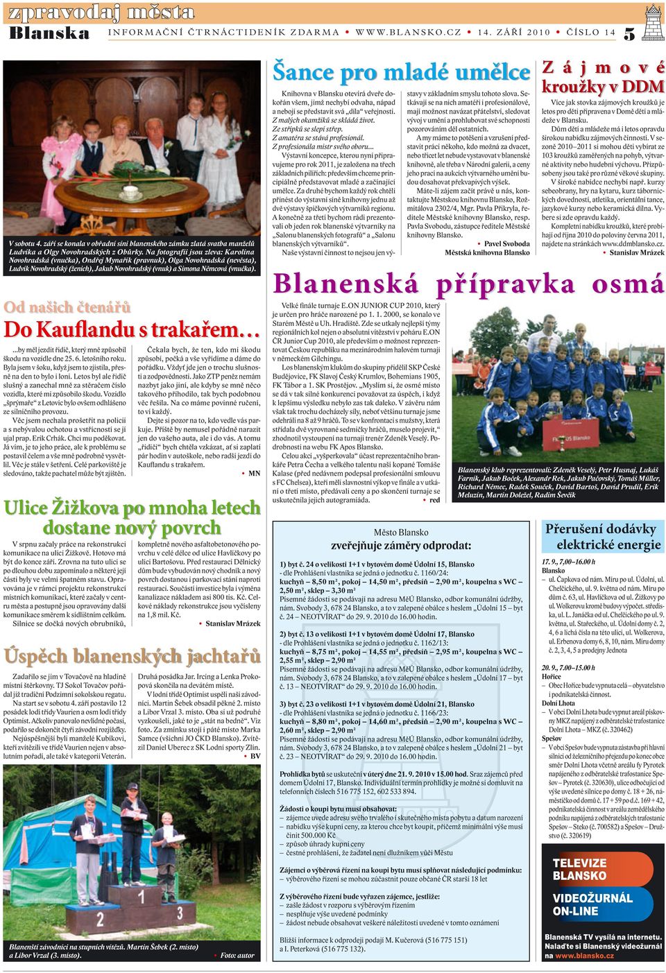 Od našich čtenářů Do Kauflandu s trakařem...by měl jezdit řidič, který mně způsobil škodu na vozidle dne 25. 6. letošního roku. Byla jsem v šoku, když jsem to zjistila, přesně na den to bylo i loni.