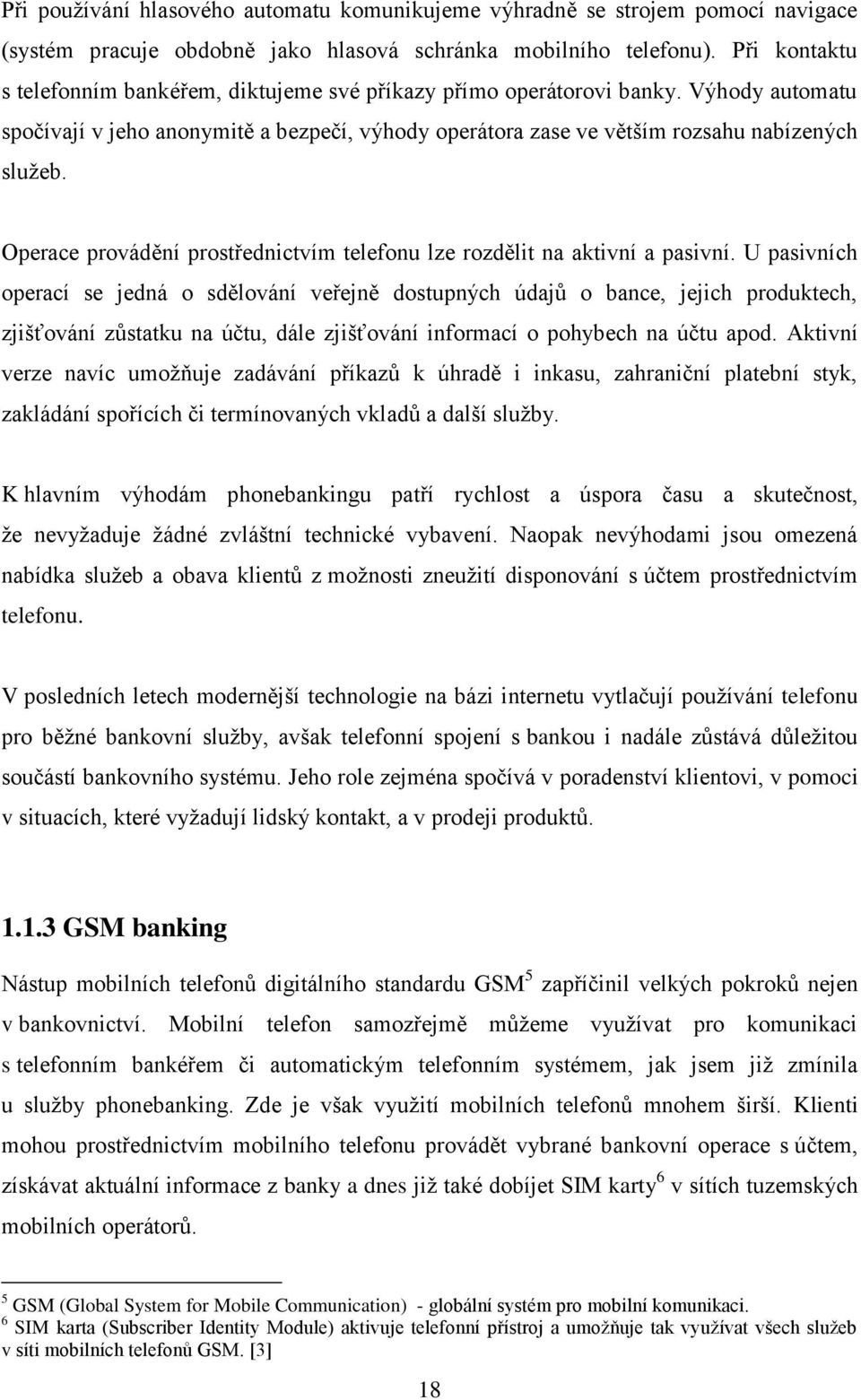 Operace provádění prostřednictvím telefonu lze rozdělit na aktivní a pasivní.