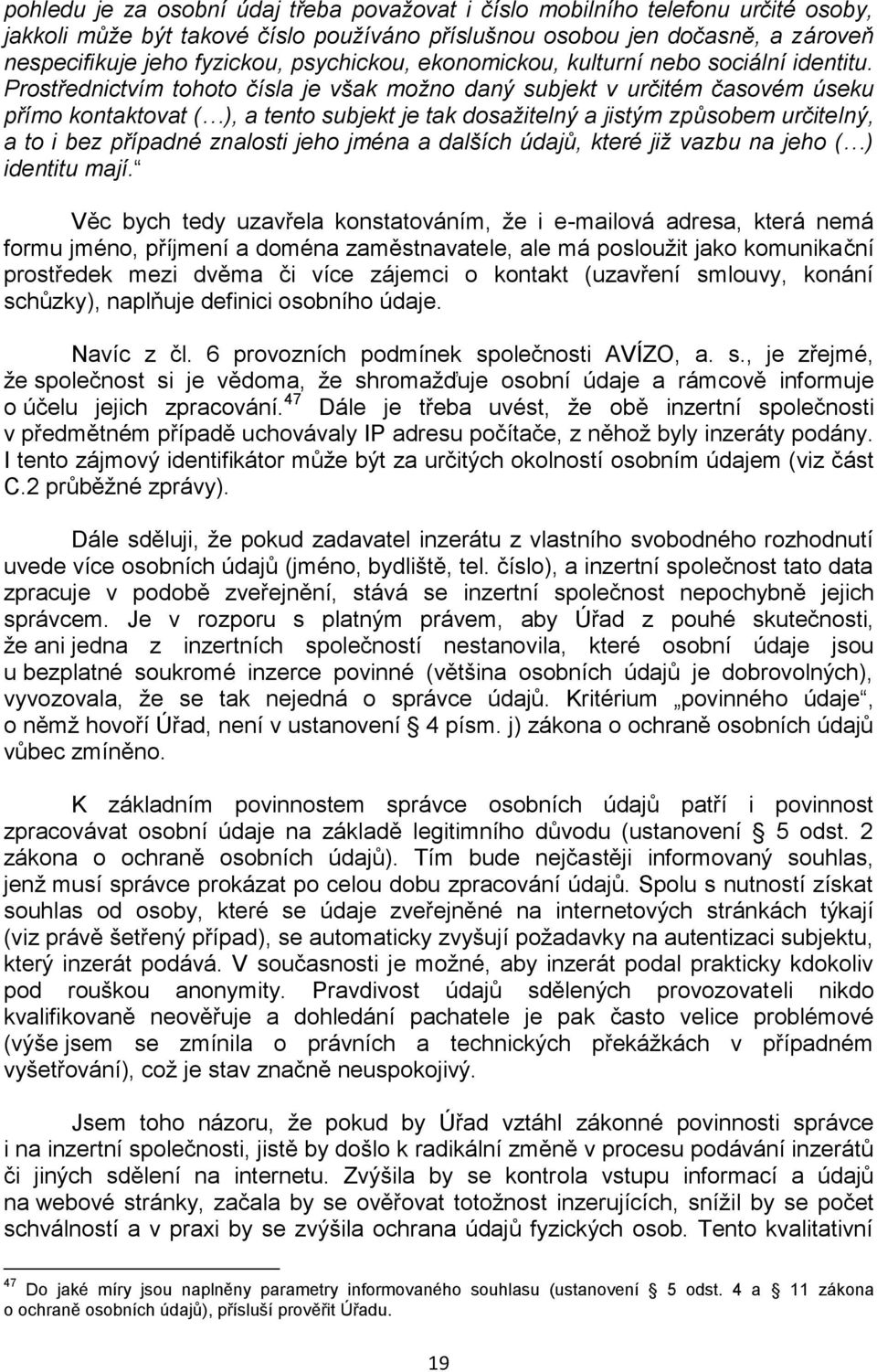 Prostřednictvím tohoto čísla je však možno daný subjekt v určitém časovém úseku přímo kontaktovat ( ), a tento subjekt je tak dosažitelný a jistým způsobem určitelný, a to i bez případné znalosti