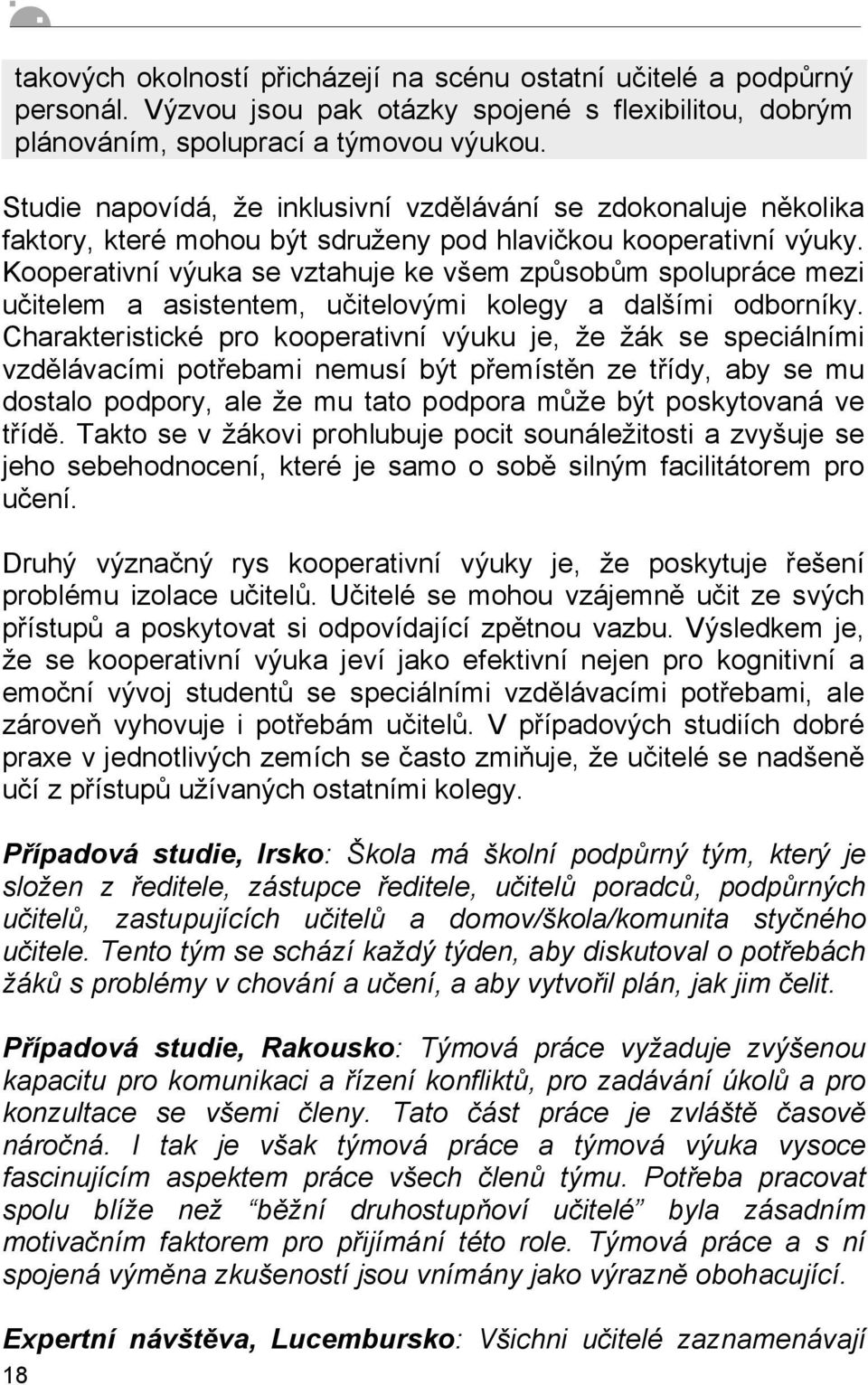 Kooperativní výuka se vztahuje ke všem způsobům spolupráce mezi učitelem a asistentem, učitelovými kolegy a dalšími odborníky.