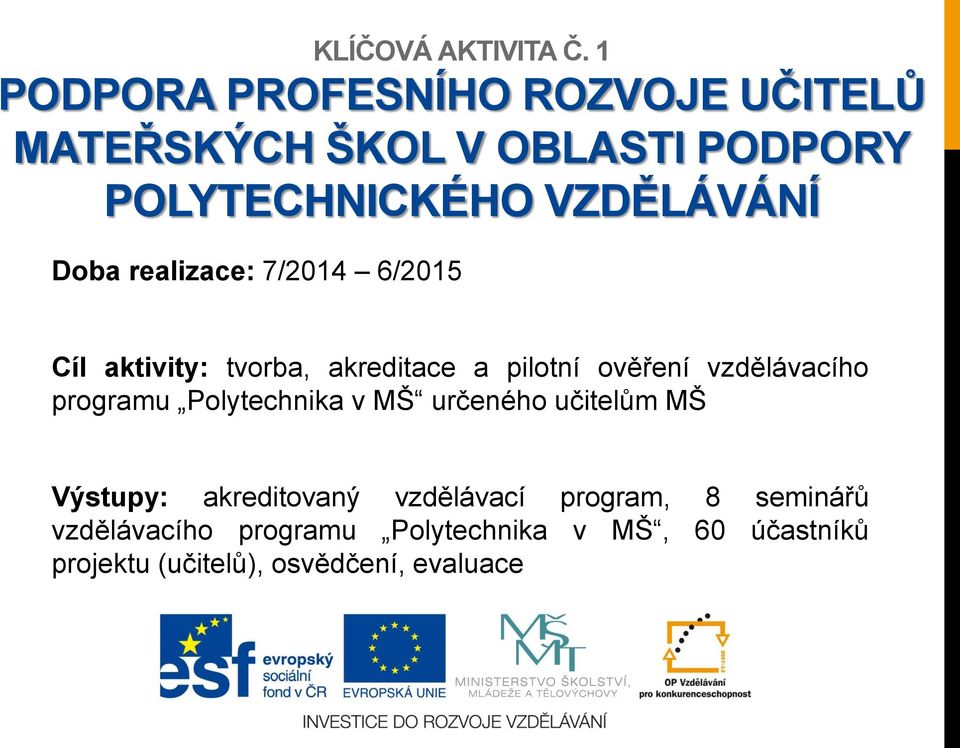 Doba realizace: 7/2014 6/2015 Cíl aktivity: tvorba, akreditace a pilotní ověření vzdělávacího