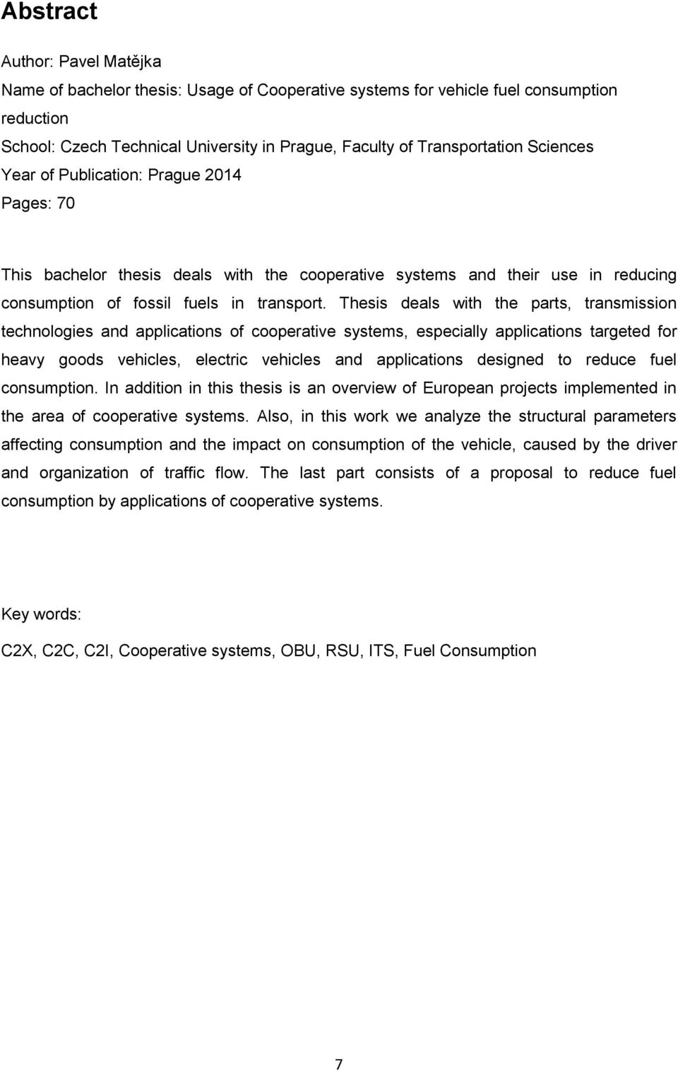 Thesis deals with the parts, transmission technologies and applications of cooperative systems, especially applications targeted for heavy goods vehicles, electric vehicles and applications designed