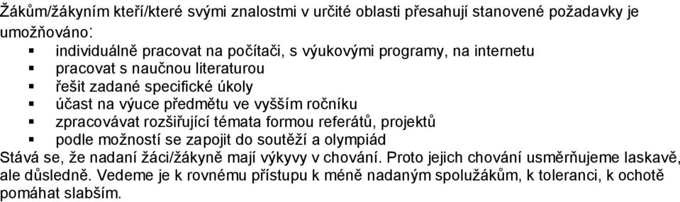 zpracovávat rozšiřující témata formou referátů, projektů podle možností se zapojit do soutěží a olympiád Stává se, že nadaní žáci/žákyně mají