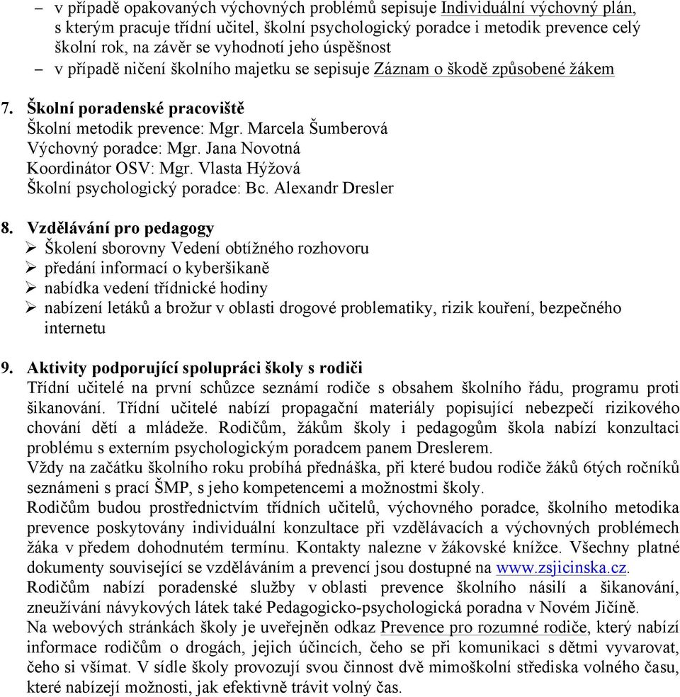 Jana Novotná Koordinátor OSV: Mgr. Vlasta Hýžová Školní psychologický poradce: Bc. Alexandr Dresler 8.