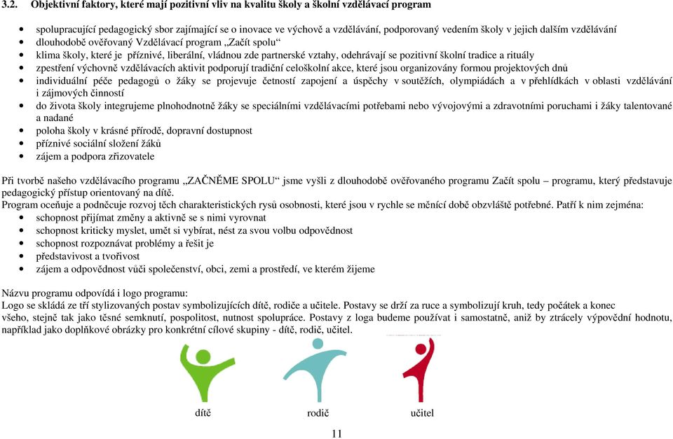 rituály zpestření výchovně vzdělávacích aktivit podporují tradiční celoškolní akce, které jsou organizovány formou projektových dnů individuální péče pedagogů o žáky se projevuje četností zapojení a