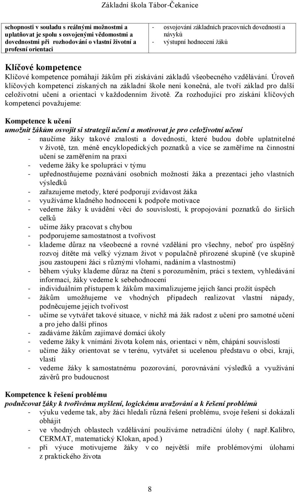 Úroveň klíčových kompetencí získaných na základní škole není konečná, ale tvoří základ pro další celoživotní učení a orientaci v každodenním životě.