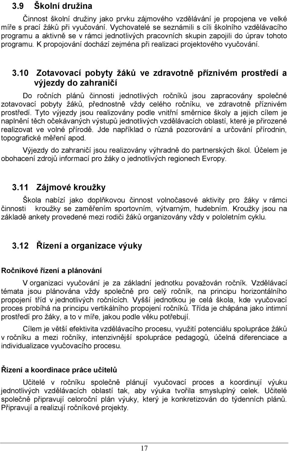 K propojování dochází zejména při realizaci projektového vyučování. 3.