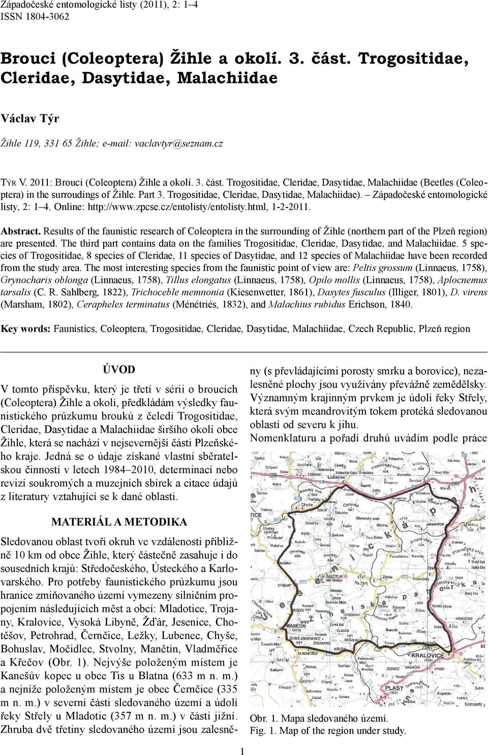 Trogositidae, Cleridae, Dasytidae, Malachiidae (Beetles (Coleoptera) in the surroudings of Žihle. Part 3. Trogositidae, Cleridae, Dasytidae, Malachiidae). Západočeské entomologické listy, 2: 1 4.