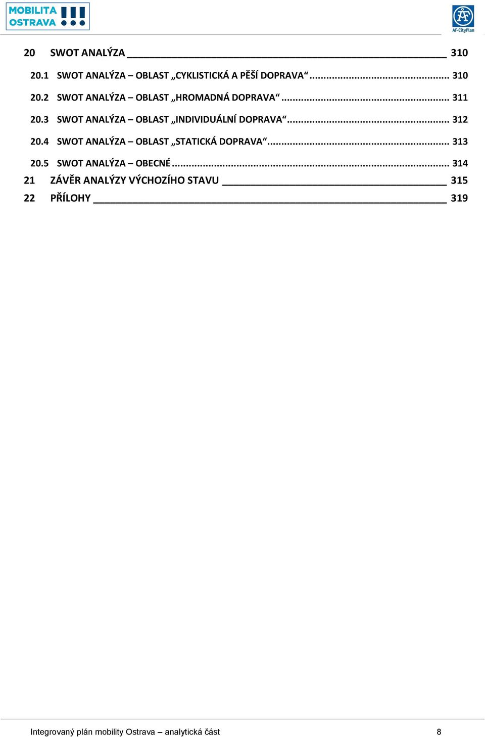 4 SWOT ANALÝZA OBLAST STATICKÁ DOPRAVA... 313 20.5 SWOT ANALÝZA OBECNÉ.