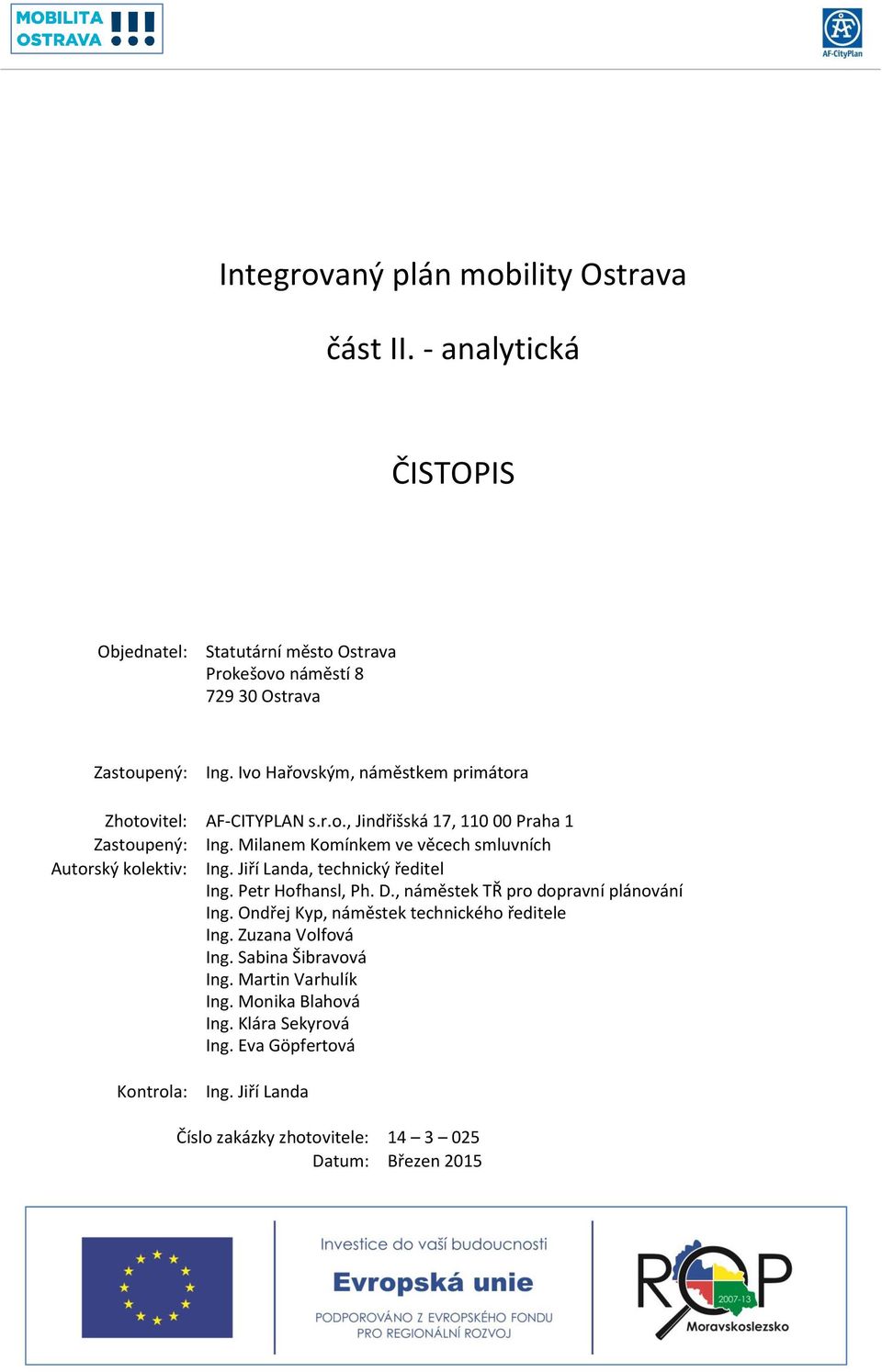 Milanem Komínkem ve věcech smluvních Autorský kolektiv: Ing. Jiří Landa, technický ředitel Ing. Petr Hofhansl, Ph. D., náměstek TŘ pro dopravní plánování Ing.