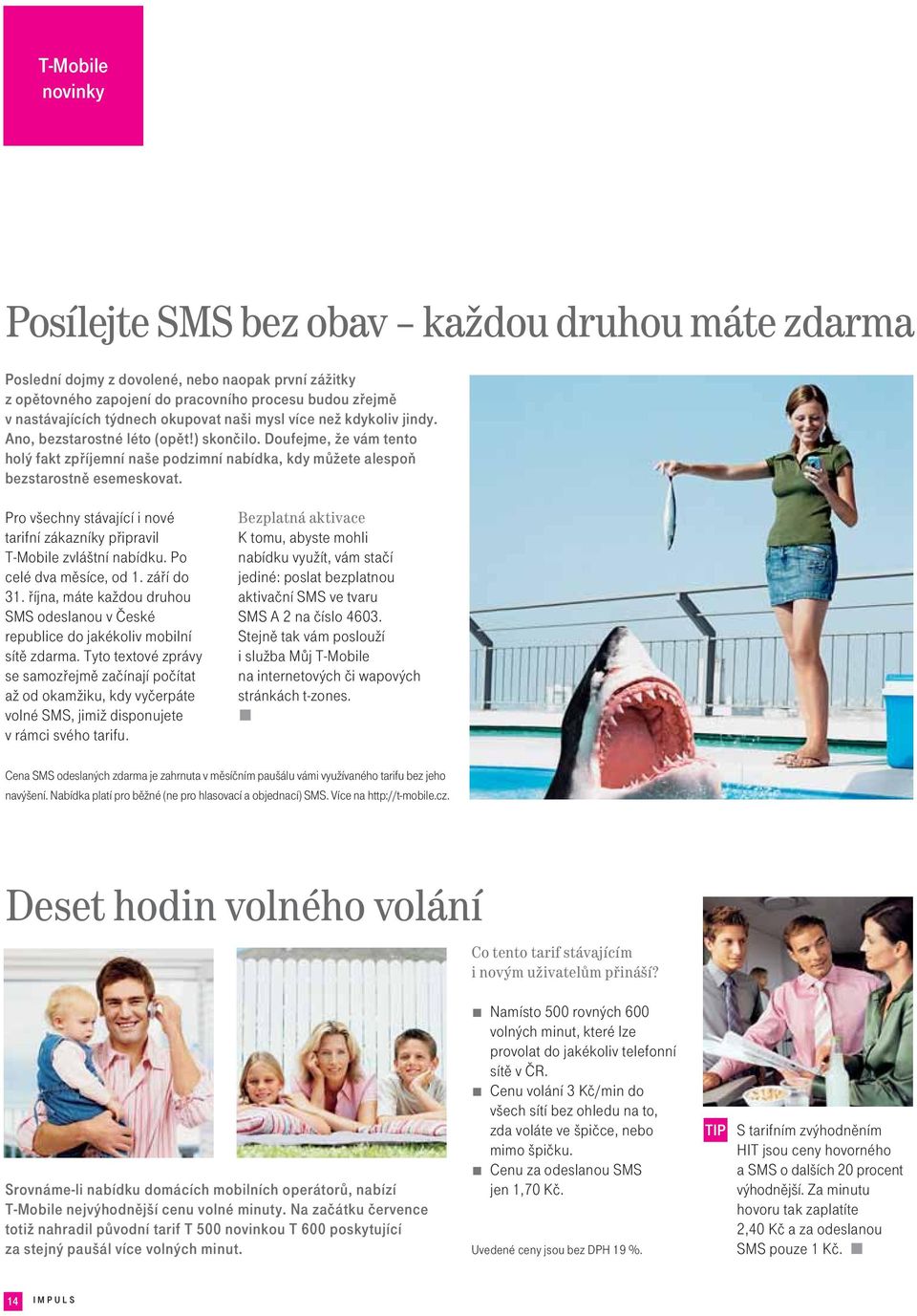 Pro všechny stávající i nové tarifní zákazníky připravil T-Mobile zvláštní nabídku. Po celé dva měsíce, od 1. září do 31.