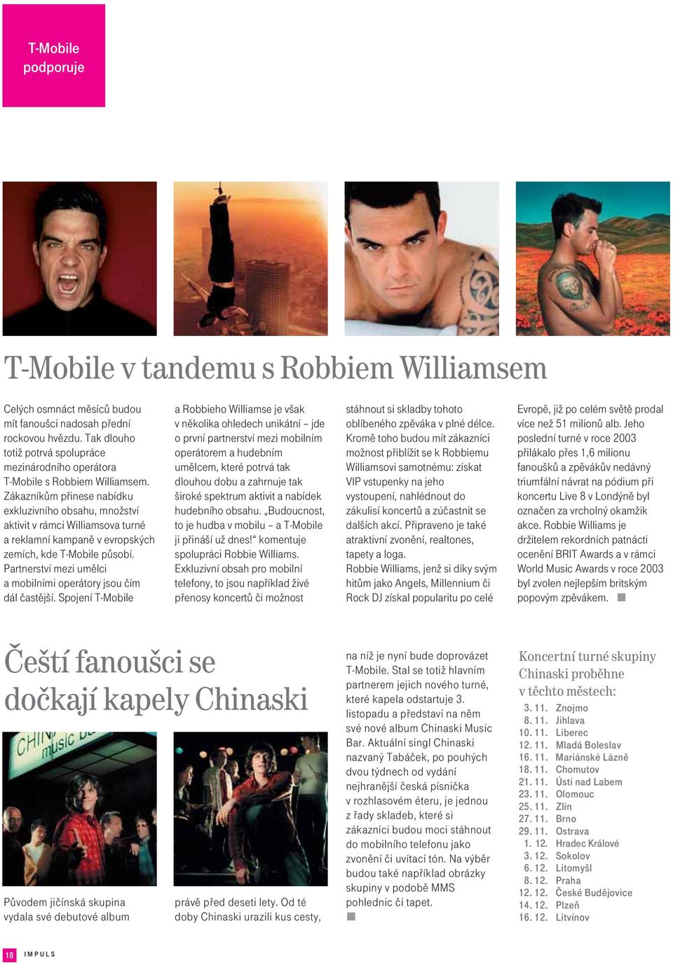 Zákazníkům přinese nabídku exkluzivního obsahu, množství aktivit v rámci Williamsova turné a reklamní kampaně v evropských zemích, kde T-Mobile působí.
