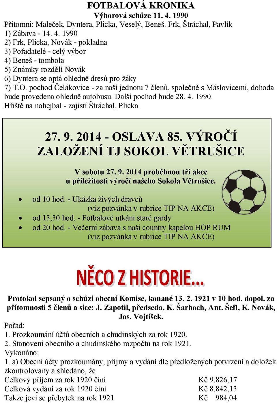 2014 - OSLAVA 85. VÝROČÍ ZALOŽENÍ TJ SOKOL VĚTRUŠICE V sobotu 27. 9. 2014 proběhnou tři akce u příležitosti výročí našeho Sokola Větrušice. od 10 hod.