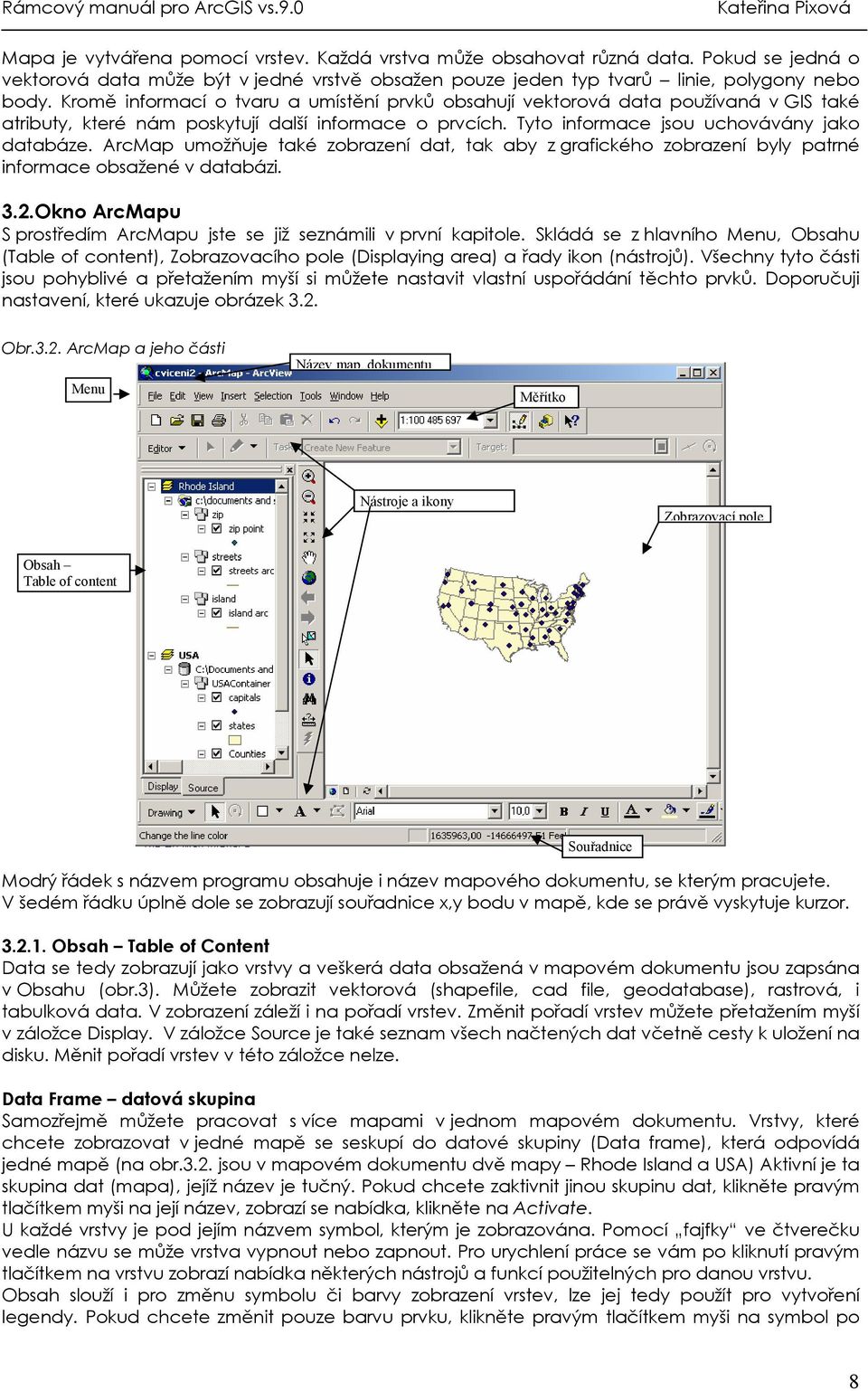 ArcMap umožňuje také zobrazení dat, tak aby z grafického zobrazení byly patrné informace obsažené v databázi. 3.2.Okno ArcMapu S prostředím ArcMapu jste se již seznámili v první kapitole.