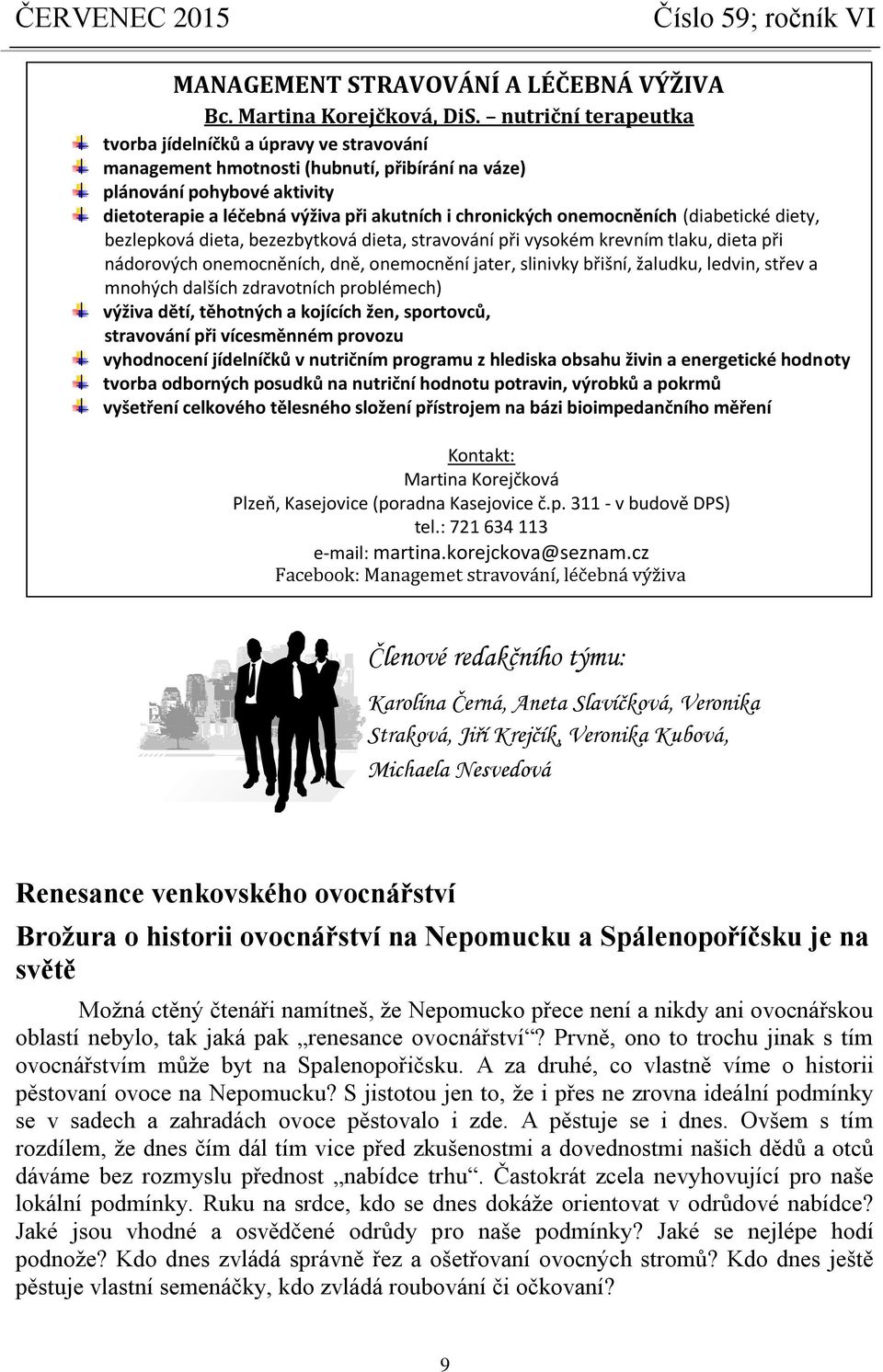 onemocněních (diabetické diety, bezlepková dieta, bezezbytková dieta, stravování při vysokém krevním tlaku, dieta při nádorových onemocněních, dně, onemocnění jater, slinivky břišní, žaludku, ledvin,