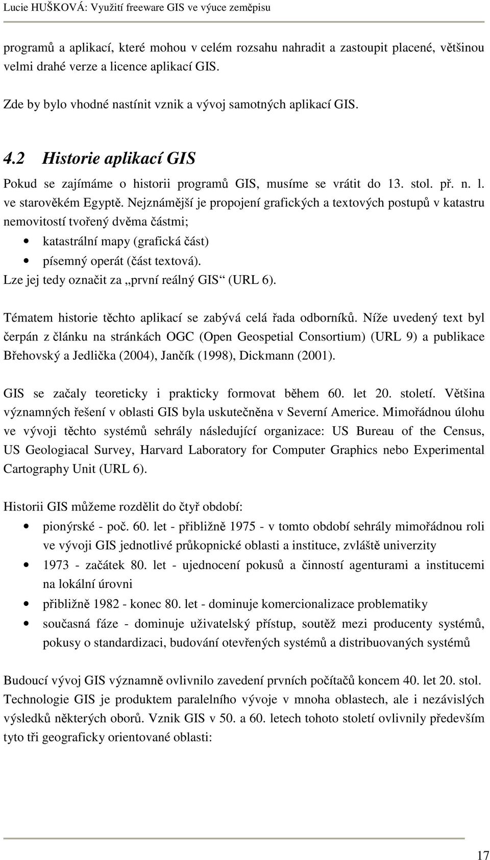 Nejznámější je propojení grafických a textových postupů v katastru nemovitostí tvořený dvěma částmi; katastrální mapy (grafická část) písemný operát (část textová).