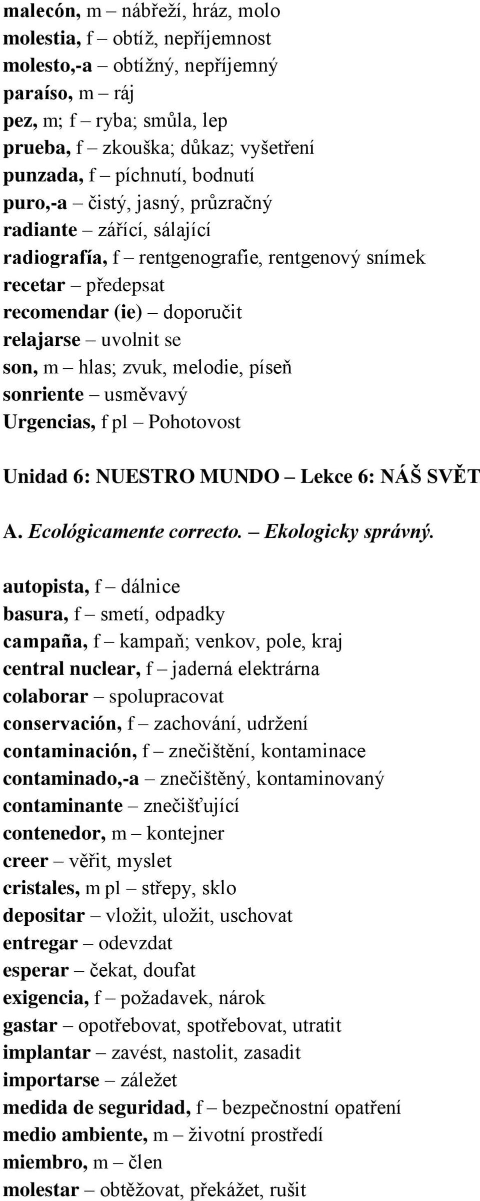 melodie, píseň sonriente usměvavý Urgencias, f pl Pohotovost Unidad 6: NUESTRO MUNDO Lekce 6: NÁŠ SVĚT A. Ecológicamente correcto. Ekologicky správný.