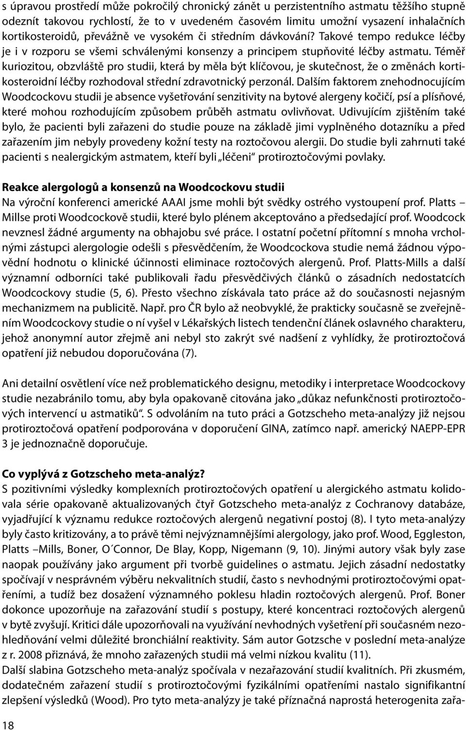 Téměř kuriozitou, obzvláště pro studii, která by měla být klíčovou, je skutečnost, že o změnách kortikosteroidní léčby rozhodoval střední zdravotnický perzonál.