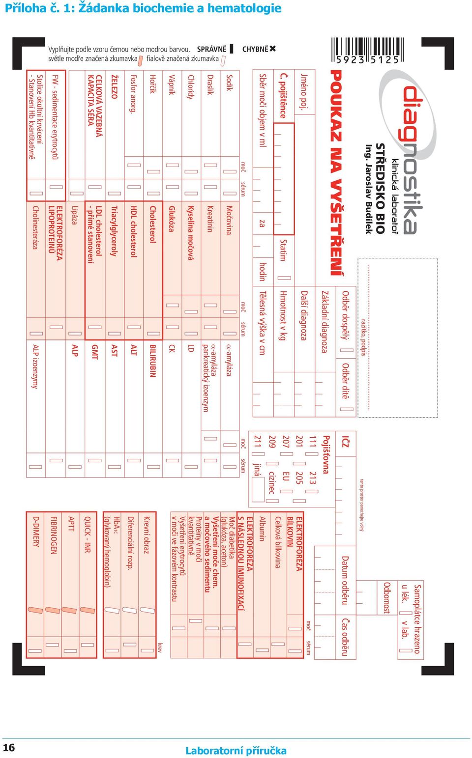 pojištěnce Statim Hmotnost v kg Sběr moči objem v ml za hodin Tělesná výška v cm Sodík Draslík Chloridy Vápník Hořčík Fosfor anorg.